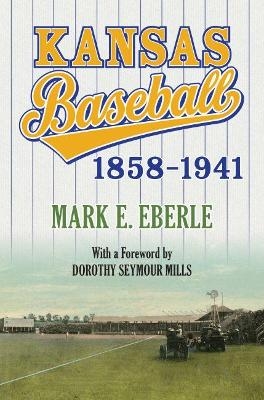 Kansas Baseball, 1858 - 1941 - Mark E. Eberle