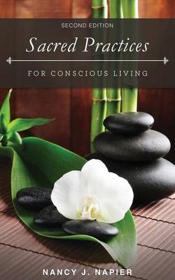 Sacred Practices for Conscious Living - Nancy J Napier