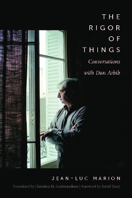 The Rigor of Things - Jean-Luc Marion, Dan Arbib