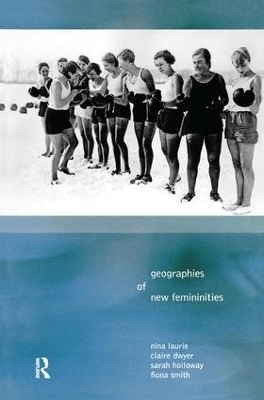 Geographies of New Femininities - Nina Laurie, Claire Dywer, Sarah L. Holloway, Fiona Smith