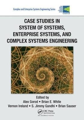 Case Studies in System of Systems, Enterprise Systems, and Complex Systems Engineering - 