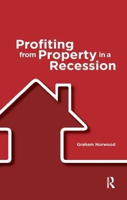 Profiting from Property in a Recession - Graham Norwood