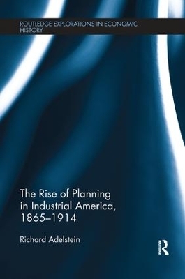 The Rise of Planning in Industrial America, 1865-1914 - Richard Adelstein