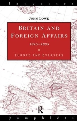 Britain and Foreign Affairs 1815-1885 - John Lowe