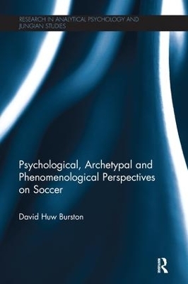 Psychological, Archetypal and Phenomenological Perspectives on Soccer - David Huw Burston