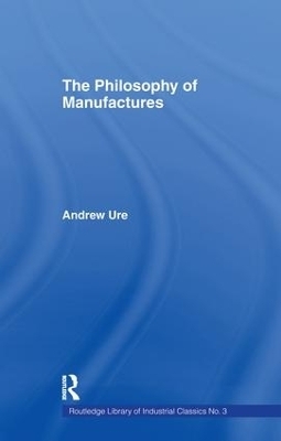 Philosophy of Manufactures - Andrew Ure