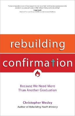 Rebuilding Confirmation - Christopher Wesley