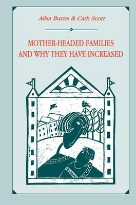 Mother-headed Families and Why They Have Increased - Ailsa Burns, Cath Scott, Catherine Scott