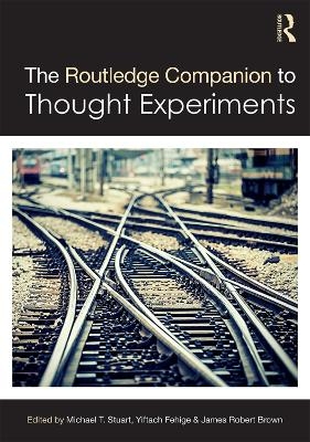 The Routledge Companion to Thought Experiments - 