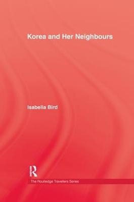 Korea and Her Neighbours - Isabella Bird
