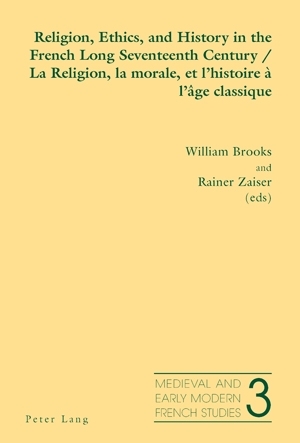 Religion, Ethics, and History in the French Long Seventeenth Century - La Religion, la morale, et l’histoire à l’âge classique - 