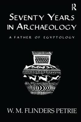 Seventy Years In Archaeology - W.M. Flinders Petrie