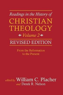Readings in the History of Christian Theology, Volume 2, Revised Edition - William C. Placher, Derek R. Nelson