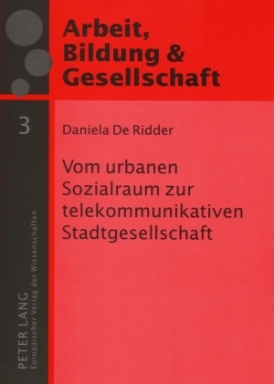 Vom urbanen Sozialraum zur telekommunikativen Stadtgesellschaft - Daniela De Ridder