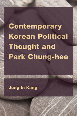 Contemporary Korean Political Thought and Park Chung-hee - Jung In Kang
