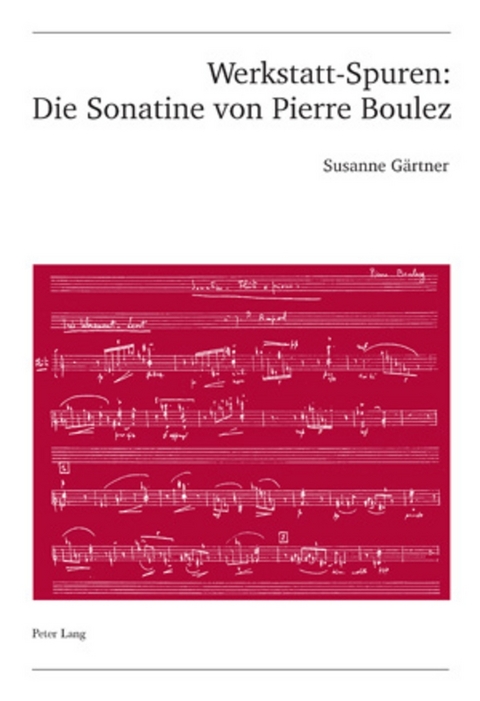 Werkstatt-Spuren: Die Sonatine von Pierre Boulez - Susanne Gärtner