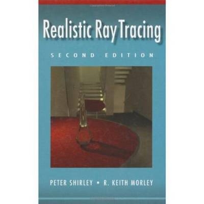 Realistic Ray Tracing, Second Edition - Peter Shirley, R. Keith Morley