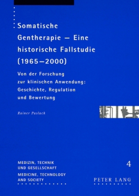Somatische Gentherapie – Eine historische Fallstudie (1965-2000) - Rainer Paslack