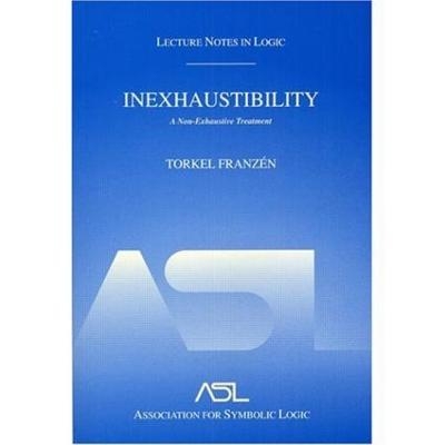 Inexhaustibility: A Non-Exhaustive Treatment - Torkel Franzén