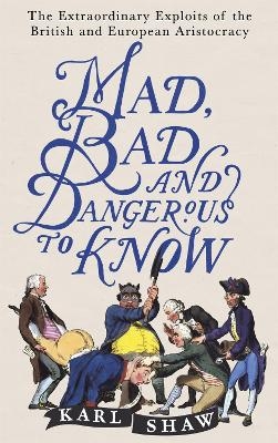 Mad, Bad and Dangerous to Know - Karl Shaw