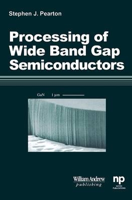 Processing of 'Wide Band Gap Semiconductors - Stephen J. Pearton