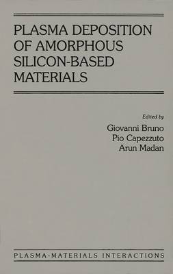 Plasma Deposition of Amorphous Silicon-based Materials - Giovanni Bruno,  etc.