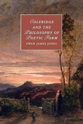 Coleridge and the Philosophy of Poetic Form - Ewan James Jones