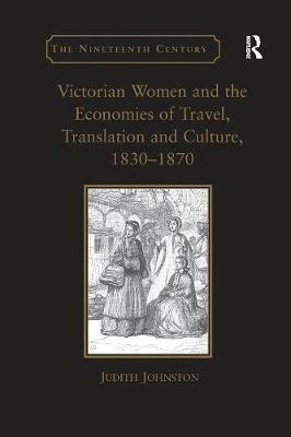 Victorian Women and the Economies of Travel, Translation and Culture, 1830–1870 - Judith Johnston