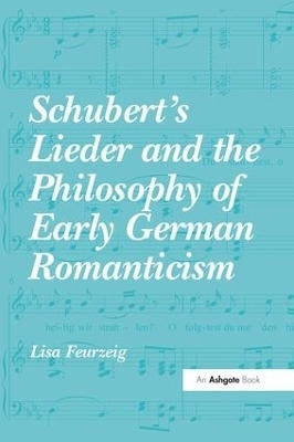 Schubert's Lieder and the Philosophy of Early German Romanticism - Lisa Feurzeig