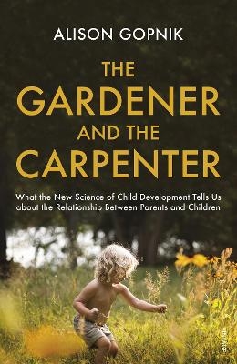 The Gardener and the Carpenter - Alison Gopnik