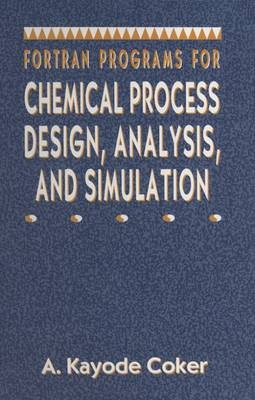 Fortran Programs for Chemical Process Design, Analysis, and Simulation - A. Kayode Coker