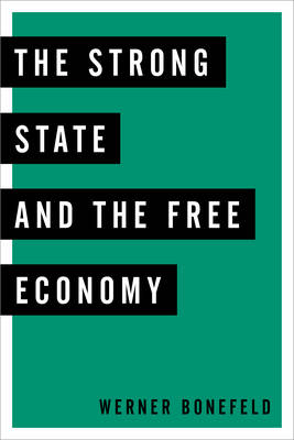 The Strong State and the Free Economy - Werner Bonefeld