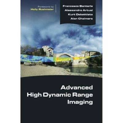 Advanced High Dynamic Range Imaging - Francesco Banterle, Alessandro Artusi, Kurt Debattista, Alan Chalmers