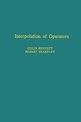 Interpolation of Operators - Colin Bennett, Robert C. Sharpley