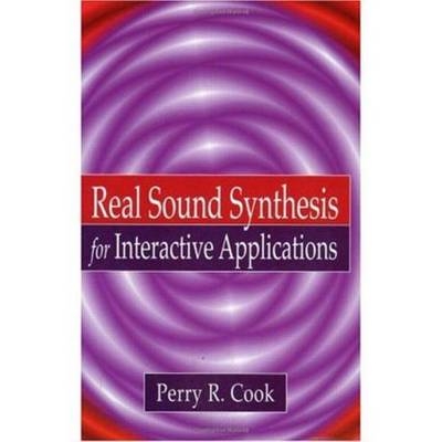 Real Sound Synthesis for Interactive Applications - Perry R. Cook