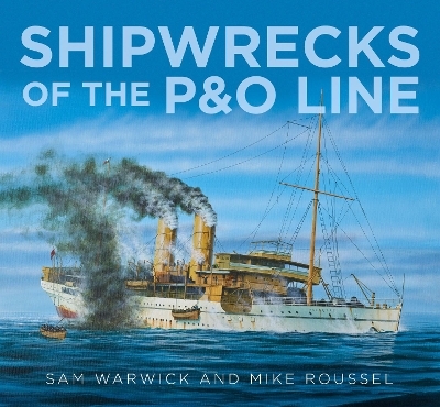 Shipwrecks of the P&O Line - Sam Warwick, Mike Roussel