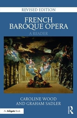 French Baroque Opera: A Reader - Caroline Wood, Graham Sadler