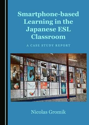 Smartphone-based Learning in the Japanese ESL Classroom - Nicolas Gromik