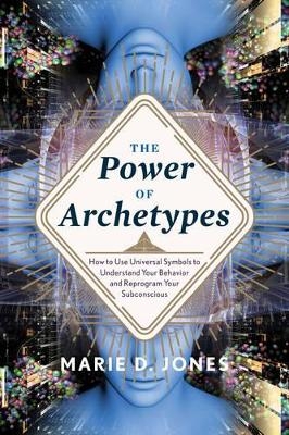 The Power of Archetypes - Marie D. Jones