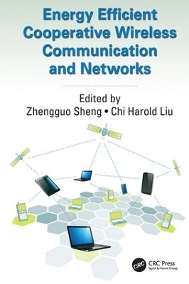 Energy Efficient Cooperative Wireless Communication and Networks - Zhengguo Sheng, Chi Harold Liu