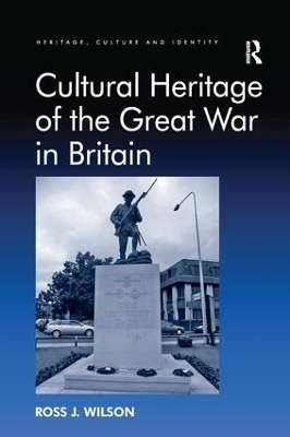 Cultural Heritage of the Great War in Britain - Ross J. Wilson