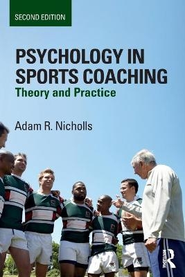 Psychology in Sports Coaching - Adam R. Nicholls