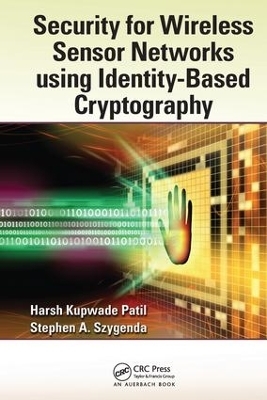 Security for Wireless Sensor Networks using Identity-Based Cryptography - Harsh Kupwade Patil, Stephen A. Szygenda