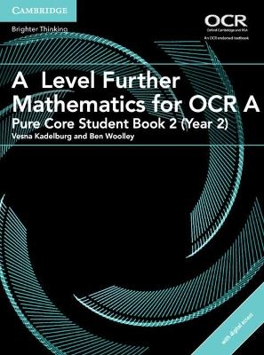 A Level Further Mathematics for OCR A Pure Core Student Book 2 (Year 2) with Digital Access (2 Years) - Ben Woolley