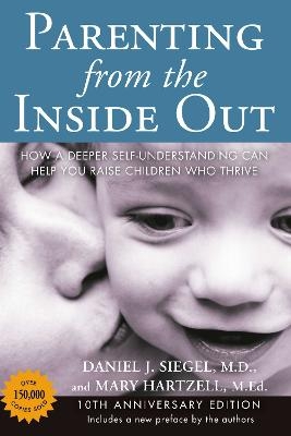 Parenting from the Inside out - 10th Anniversary Edition - Daniel J. Siegel, Mary Hartzell