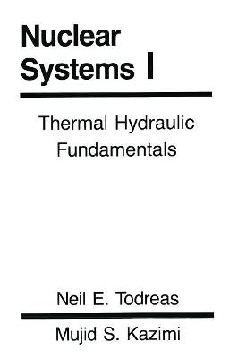 Nuclear Systems Volume I - Neil E. Todreas, Mujid Kazimi