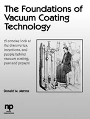 The Foundations of Vacuum Coating Technology - Donald M. Mattox, D. M. Mattox