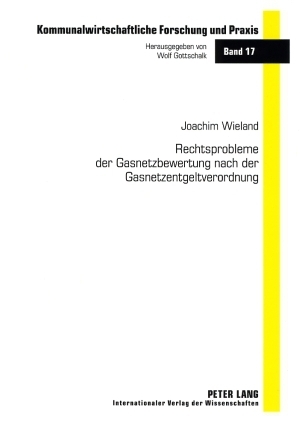Rechtsprobleme der Gasnetzbewertung nach der Gasnetzentgeltverordnung - Joachim Wieland