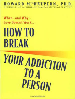 How to Break Your Addiction to a Person - Howard M. Halpern