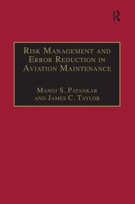 Risk Management and Error Reduction in Aviation Maintenance - Manoj S. Patankar, James C. Taylor